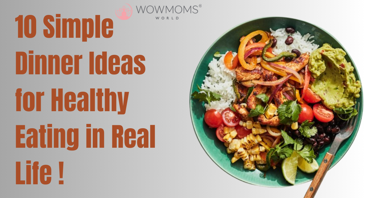 10 Simple Dinner Ideas for Healthy Eating in Real Life !