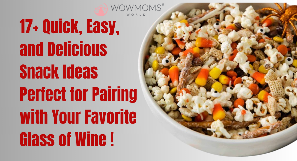 17+ Quick, Easy, and Delicious Snack Ideas Perfect for Pairing with Your Favorite Glass of Wine !